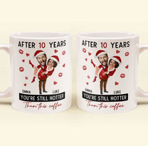 New After Years You're Still Hotter Than This Coffee - Personalized Photo Mug