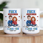 New Couple Version F*ck Valentine's Day I Love You Every Day - Personalized Mug