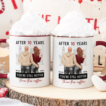 New Version After Years You're Still Hotter Than This Coffee - Personalized Accent Mug