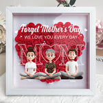 New Version Forget Mother's Day We Love You Every Day - Personalized Flower Shadow Box