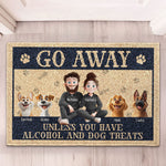 New Version Go Away Unless You Have Alcohol And Dog Treats Home Decor - Personalized Doormat