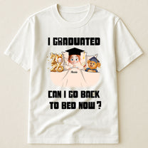 New Version I Graduated Can I Go Back To Bed Now - Personalized Shirt