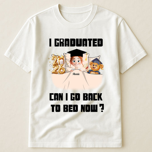 New Version I Graduated Can I Go Back To Bed Now - Personalized Shirt