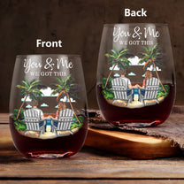 New Version You & Me We Got This Couple Gifts Wine Together - Personalized Stemless Wine Glass