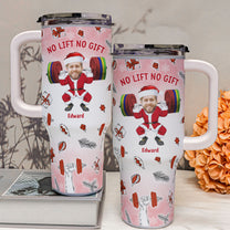 No Lift No Gift Christmas Gift For Gymer - Personalized Photo 40oz Tumbler With Straw