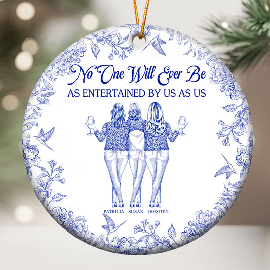 No One Will Ever Be As Entertained By Us As Us - Personalized Ceramic Ornament