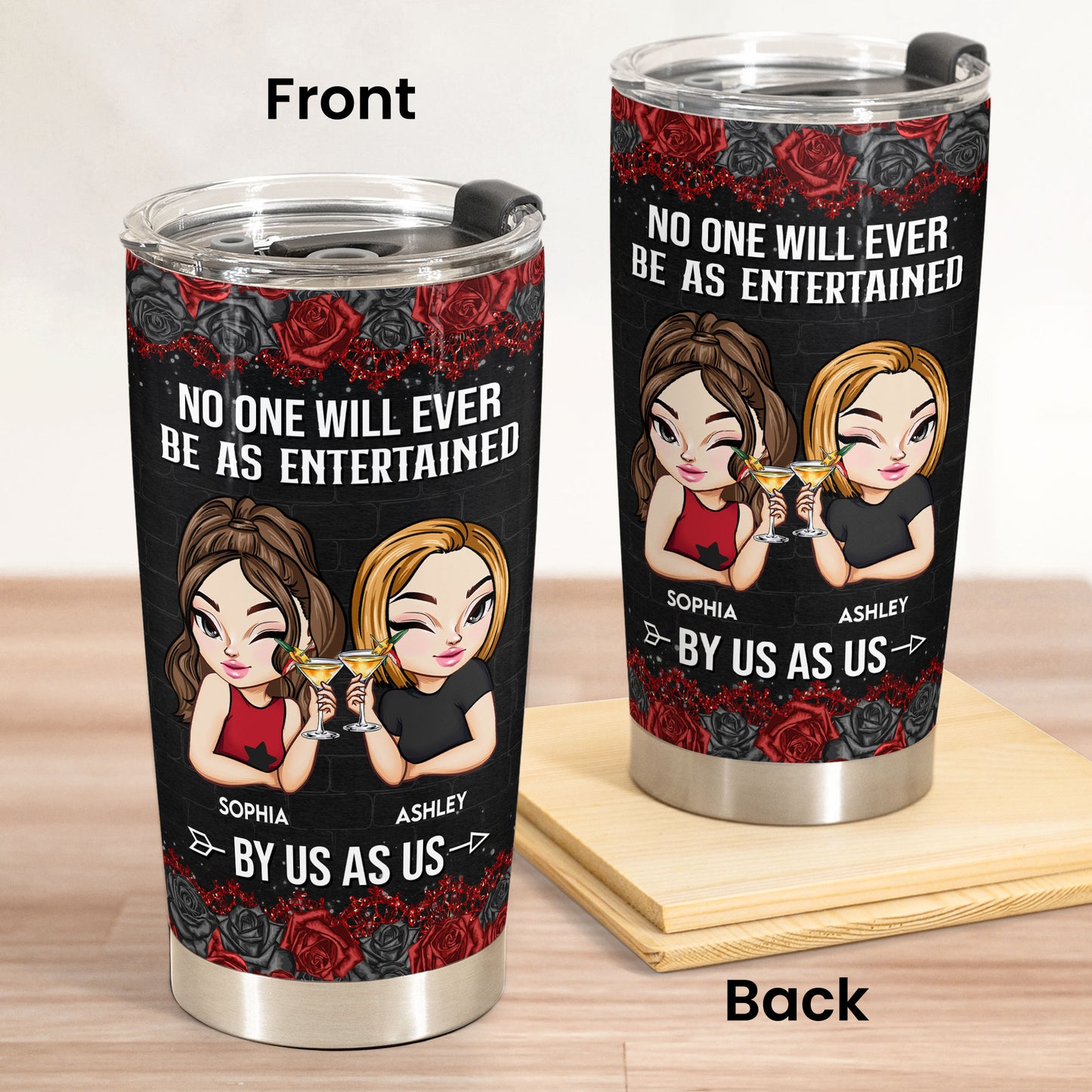 No One Will Ever Be As Entertained By Us As Us - Personalized Tumbler Cup