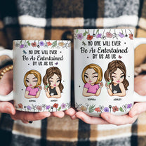 No One Will Ever Be As Entertained By Us - Personalized Mug