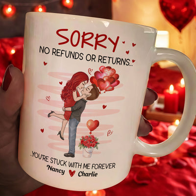 No Refunds Or Returns You're Stuck With Me Forever - Personalized Mug