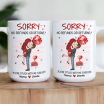 No Refunds Or Returns You're Stuck With Me Forever - Personalized Mug