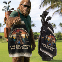 Not All Who Wander Are Lost Funny Gift For Golfers, Dad, Husband, Buddies, Golf Lovers - Personalized Golf Towel