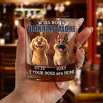 Not Drinking Alone If Your Dogs Are Home - Personalized Whiskey Glass