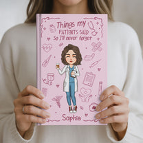 Nurse Gift Things My Patients Said I'll Never Forget - Personalized Hardcover Journal