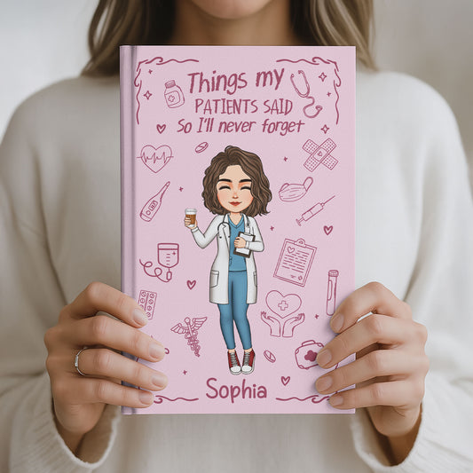 Nurse Gift Things My Patients Said I'll Never Forget - Personalized Hardcover Journal