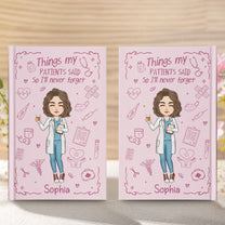 Nurse Gift Things My Patients Said I'll Never Forget - Personalized Hardcover Journal