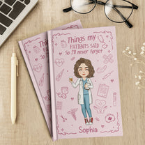 Nurse Gift Things My Patients Said I'll Never Forget - Personalized Hardcover Journal