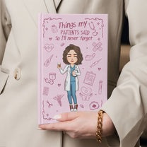 Nurse Gift Things My Patients Said I'll Never Forget - Personalized Hardcover Journal