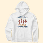 O-Fish-Ally Best Dad Ever - Personalized Shirt