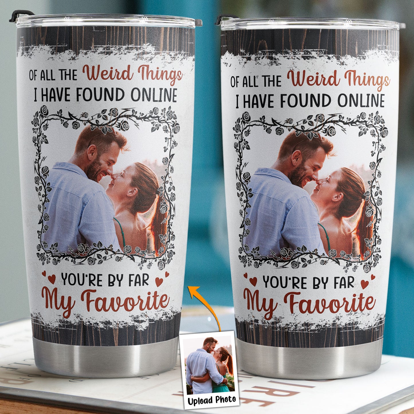 Of All The Weird Things I Have Found Online - Personalized Photo Tumbler Cup