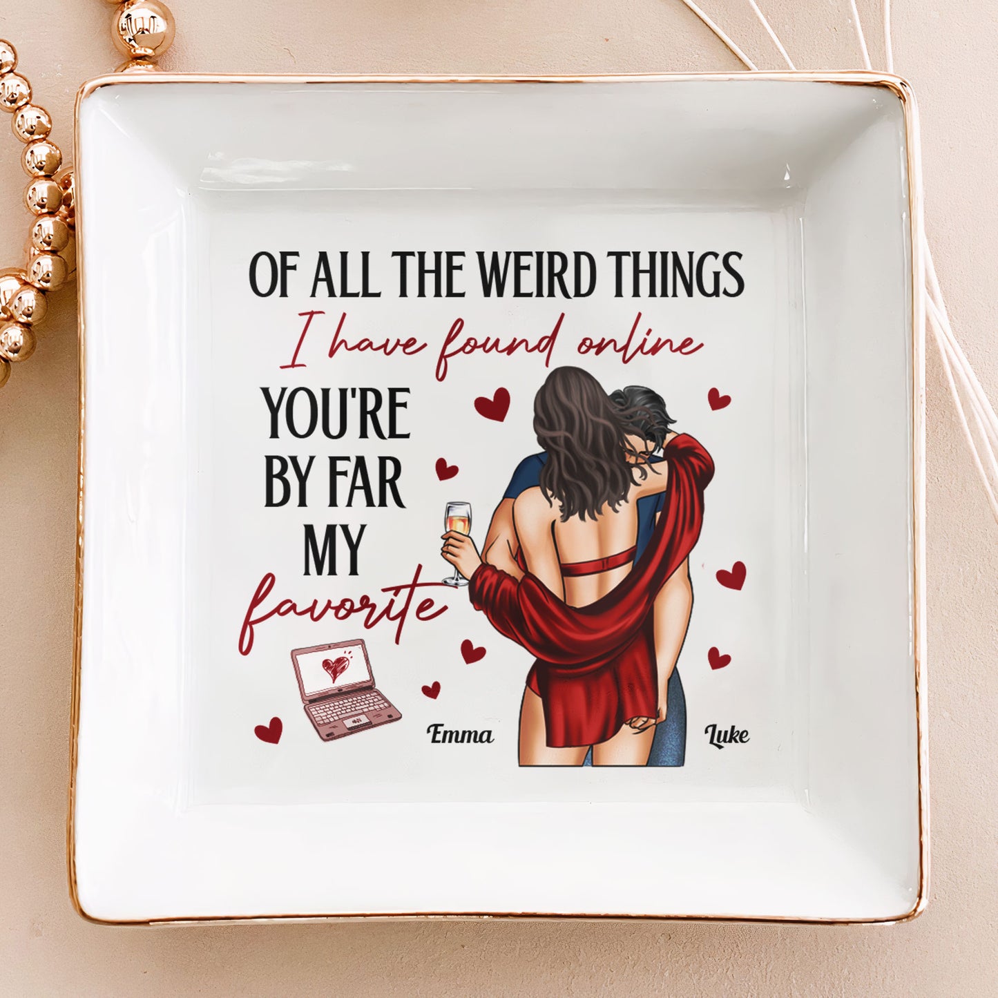 Of All The Weird Things I've Found Online You're My Favorite - Personalized Jewelry Dish