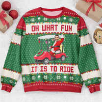 Oh What Fun It Is To Ride - Golfing Christmas Team - Personalized Photo Ugly Sweater