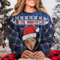 On The Naughty List And I Regret Nothing - Personalized Photo Ugly Sweater