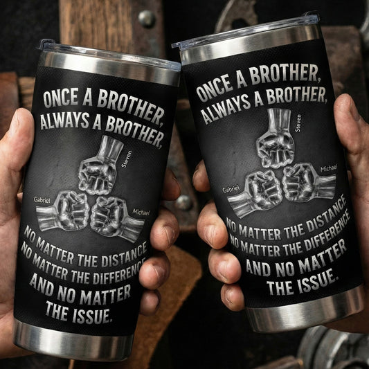 Once A Brother, Always A Brother, No Matter The Distance - Personalized Tumbler Cup