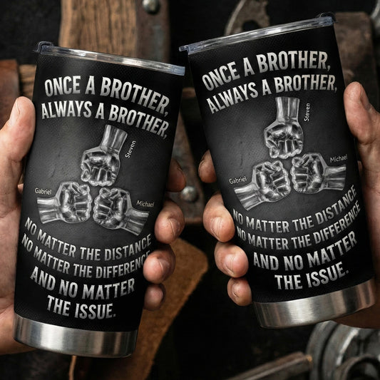 Once A Brother, Always A Brother, No Matter The Distance - Personalized Tumbler Cup