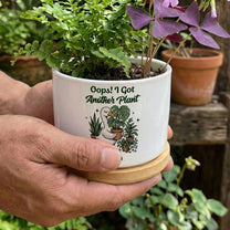 Oops! I Got Another Plant - Personalized Ceramic Plant Pot
