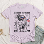 Just Here For The Fireworks, Not The Fascism - Shirt