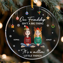 Our Friendship Isn't A Big Thing It's A Million Little Things - Personalized Acrylic Ornament