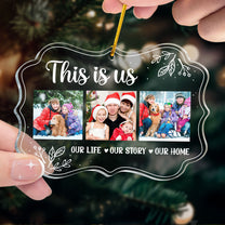 Our Life. Our Story. Our Home - Personalized Acrylic Photo Ornament