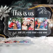 Our Life. Our Story. Our Home - Personalized Acrylic Photo Ornament