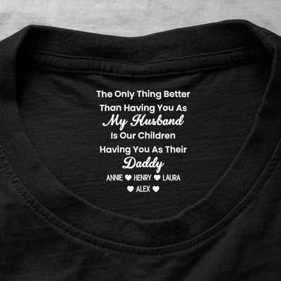 Our Children Having You As Their Daddy - Father's Day Gift Hidden Message For Husband, Him - Personalized Shirt