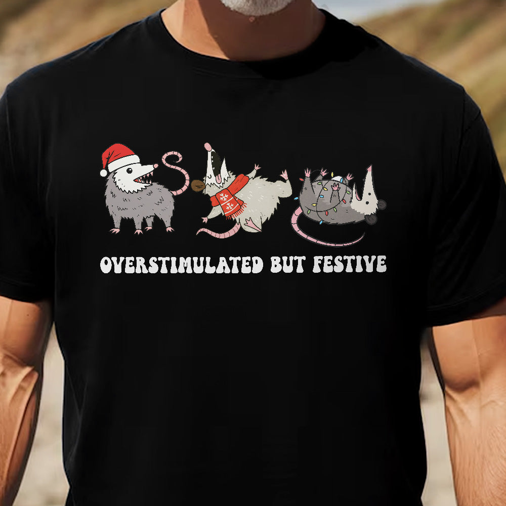 Overstimulated But Festive - Shirt