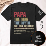 Papa The Man The Myth The Bad Influence Ver 2 - Personalized Shirt