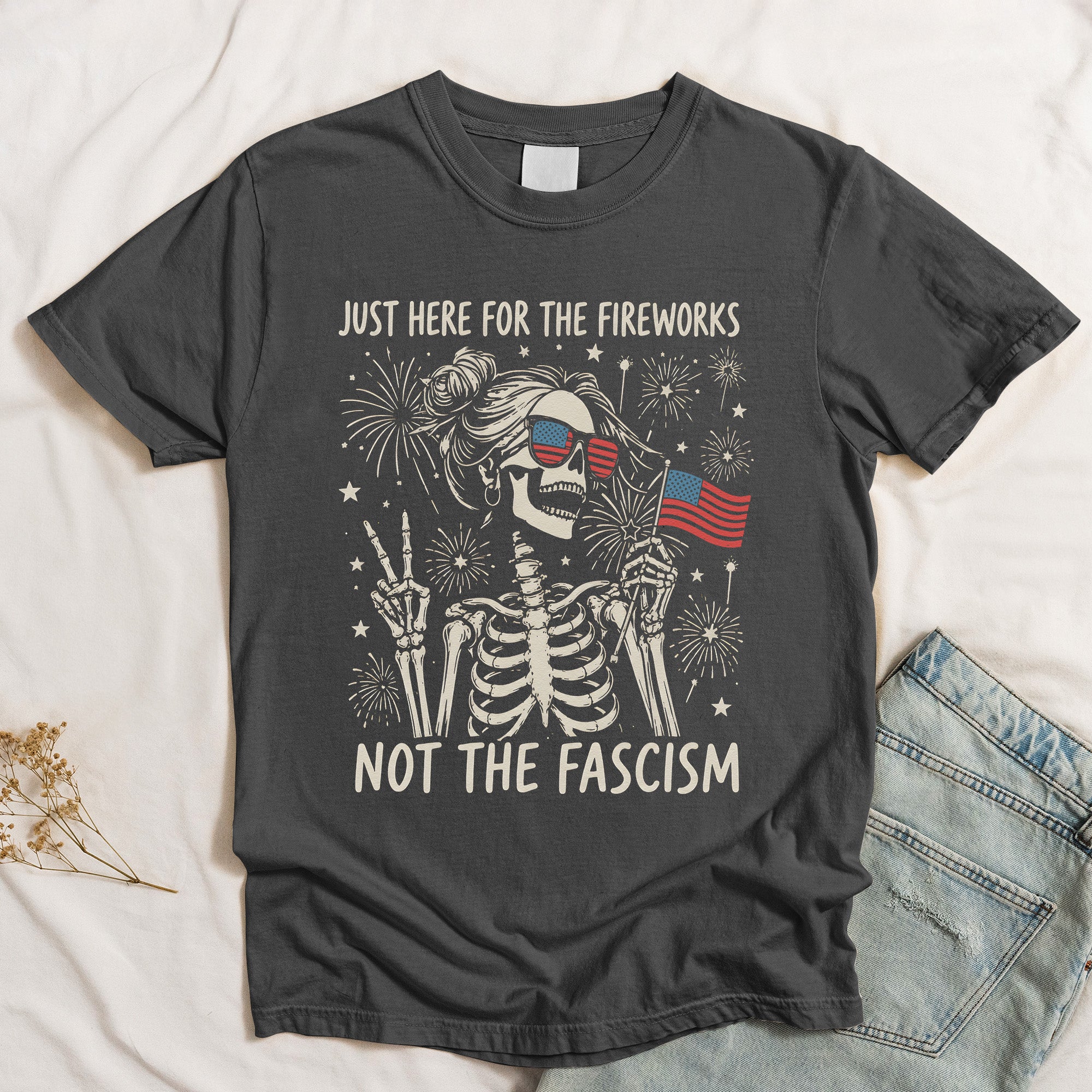 Just Here For The Fireworks, Not The Fascism - Shirt