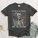 Just Here For The Fireworks, Not The Fascism - Shirt