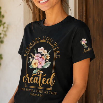 Perhaps You Were Created For Such A Time As This - Personalized Shirt