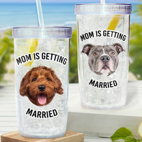 Pet Face Mom Is Getting Married - Personalized Acrylic Photo Tumbler With Straw