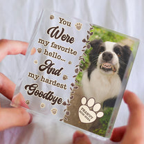 Pet Loss You Were My Favorite Hello - Personalized Acrylic Photo Plaque