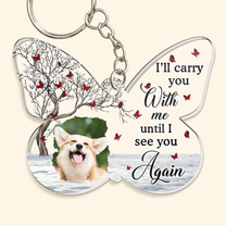 Pet Memorial I'll Carry You With Me - Personalized Acrylic Photo Keychain