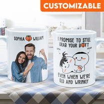 I Promise To Still Grab Your Butt Even When We're Old And Wrinkly - Personalized Photo Mug