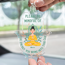 Please Be Mindful Of The Energy You Bring Into This Car Yoga - Personalized Car Ornament