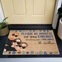 Please Be Mindful Of The Energy You Bring Into This House - Personalized Doormat - Ver 2