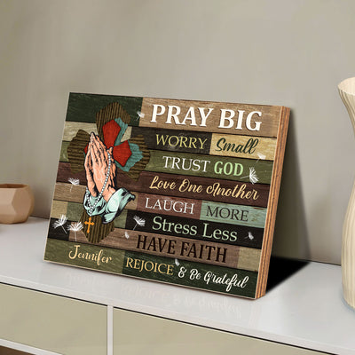 Pray Big Worry Small Trust God - Custom Wood Plaque