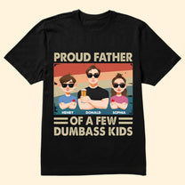 Proud Father Of A Few Dumb@Ss Kids - Personalized Shirt
