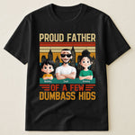 Proud Father Of A Few Dumba** Kids New Version Dad Gift - Personalized Shirt