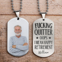 Quitter Oops I Mean Happy Retirement - Personalized Photo Dog Tag Necklace