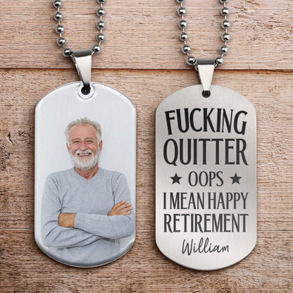 Quitter Oops I Mean Happy Retirement - Personalized Photo Dog Tag Necklace